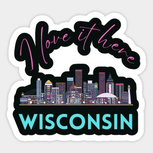 I love it there Wisconsin gift Madison skyline Green Bay, Eau Claire Janesville graphic tee Sticker